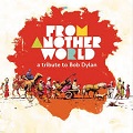 From another world: a tribute to Bob Dylan