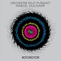 Rotorotor - Orchestre tout puissant Marcel Duchamp