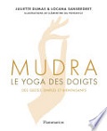 Mudra, le yoga des doigts - Juliette Dumas, Locana Sansregret