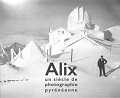 Alix, un siècle de photographies pyrénéennes - Christian Raby et Loïc Chauvin