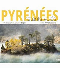 Pyrénées, instants volés - Arnaud Begay, Anne Lasserre-Vergne