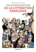 L’incroyable histoire de la littérature française - Catherine Mory & Philippe Bercovici
