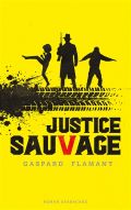Justice sauvage - Gaspard Flamant
